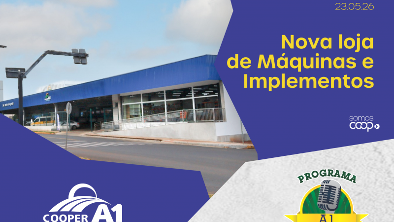 INFORMATIVO A1 23.05.26: Nova loja de M&aacute;quinas e Implementos